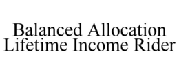 BALANCED ALLOCATION LIFETIME INCOME RIDER trademark