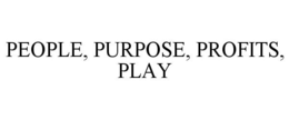 PEOPLE, PURPOSE, PROFITS, PLAY trademark