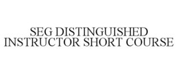 SEG DISTINGUISHED INSTRUCTOR SHORT COURSE trademark