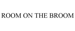 ROOM ON THE BROOM trademark