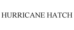HURRICANE HATCH trademark