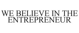 WE BELIEVE IN THE ENTREPRENEUR trademark