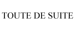 TOUTE DE SUITE trademark