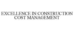 EXCELLENCE IN CONSTRUCTION COST MANAGEMENT trademark