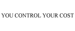 YOU CONTROL YOUR COST trademark