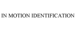 IN MOTION IDENTIFICATION trademark