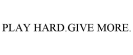 PLAY HARD.GIVE MORE. trademark