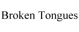 BROKEN TONGUES trademark