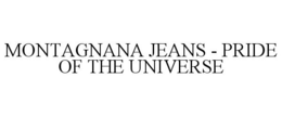 MONTAGNANA JEANS - PRIDE OF THE UNIVERSE trademark