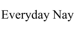 EVERYDAY NAY trademark