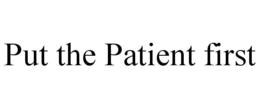 PUT THE PATIENT FIRST trademark