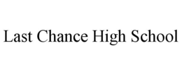 LAST CHANCE HIGH SCHOOL trademark