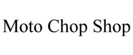 MOTO CHOP SHOP trademark