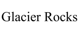 GLACIER ROCKS trademark