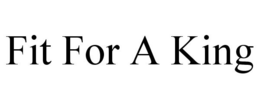 FIT FOR A KING trademark