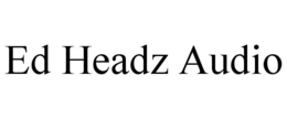 ED HEADZ AUDIO trademark
