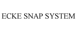 ECKE SNAP SYSTEM trademark
