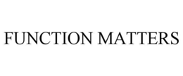 FUNCTION MATTERS trademark