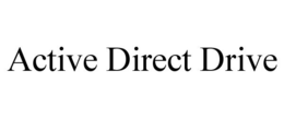ACTIVE DIRECT DRIVE trademark