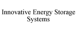INNOVATIVE ENERGY STORAGE SYSTEMS trademark