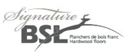 SIGNATURE BSL PLANCHERS DE BOIS FRANC HARDWOOD FLOORS trademark