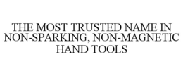 THE MOST TRUSTED NAME IN NON-SPARKING, NON-MAGNETIC HAND TOOLS trademark