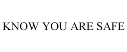 KNOW YOU ARE SAFE trademark
