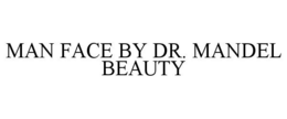 MAN FACE BY DR. MANDEL BEAUTY trademark