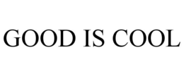 GOOD IS COOL trademark