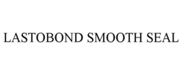 LASTOBOND SMOOTH SEAL trademark