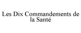 LES DIX COMMANDEMENTS DE LA SANTÉ trademark