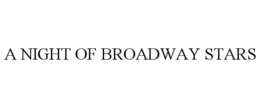 A NIGHT OF BROADWAY STARS trademark