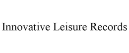 INNOVATIVE LEISURE RECORDS trademark