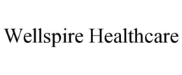 WELLSPIRE HEALTHCARE trademark