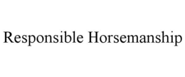 RESPONSIBLE HORSEMANSHIP trademark