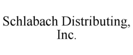SCHLABACH DISTRIBUTING, INC. trademark