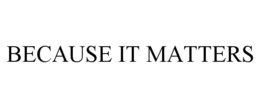 BECAUSE IT MATTERS trademark
