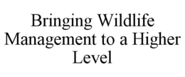 BRINGING WILDLIFE MANAGEMENT TO A HIGHER LEVEL trademark