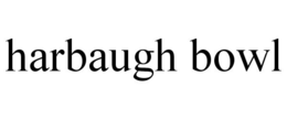 HARBAUGH BOWL trademark