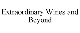 EXTRAORDINARY WINES AND BEYOND trademark
