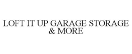 LOFT IT UP GARAGE STORAGE & MORE trademark