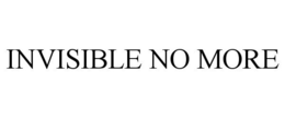INVISIBLE NO MORE trademark