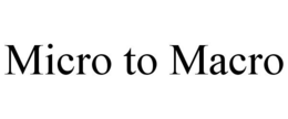 MICRO TO MACRO trademark