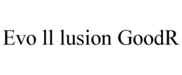 EVO LL LUSION GOODR trademark