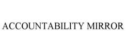 ACCOUNTABILITY MIRROR trademark