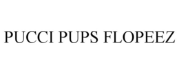PUCCI PUPS FLOPEEZ trademark