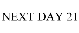 NEXT DAY 21 trademark