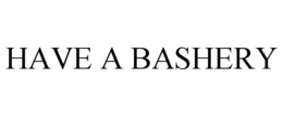 HAVE A BASHERY trademark