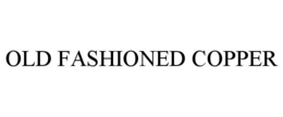 OLD FASHIONED COPPER trademark