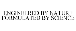 ENGINEERED BY NATURE FORMULATED BY SCIENCE trademark